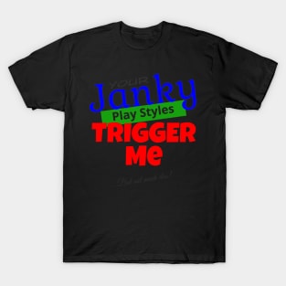 Your Janky Play Styles Trigger Me... But Not Much Else! | MTG Color T Shirt Design T-Shirt